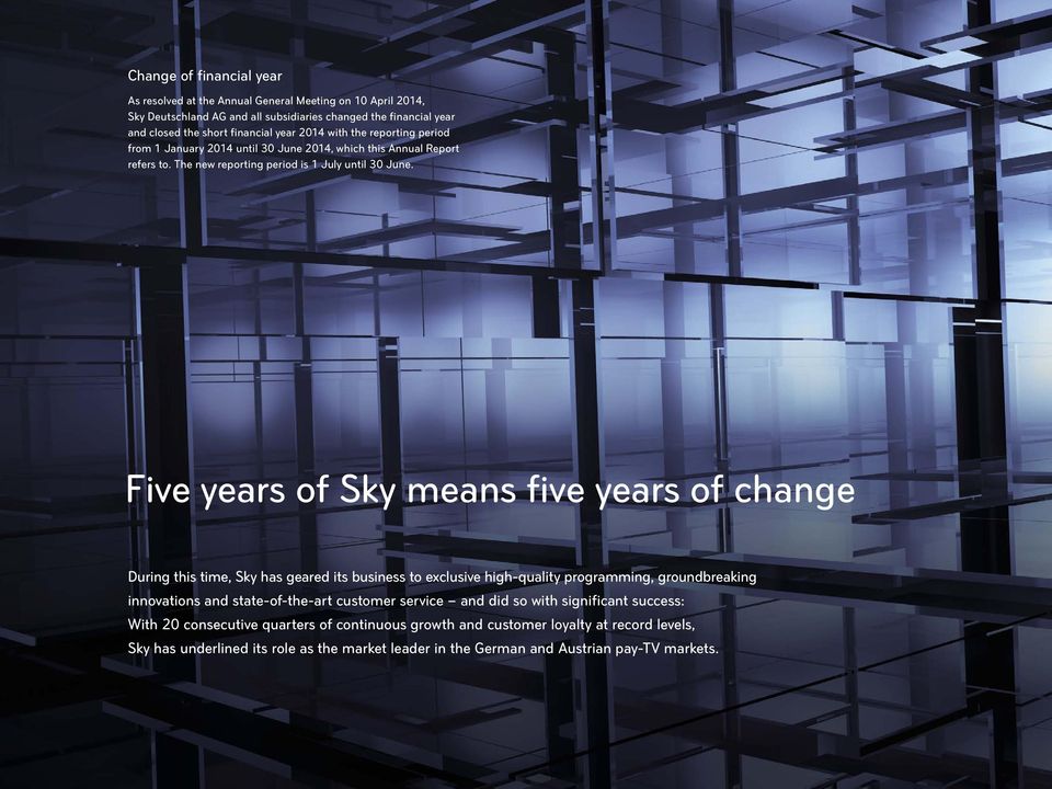 Five years of Sky means five years of change During this time, Sky has geared its business to exclusive high-quality programming, groundbreaking innovations and state-of-the-art customer