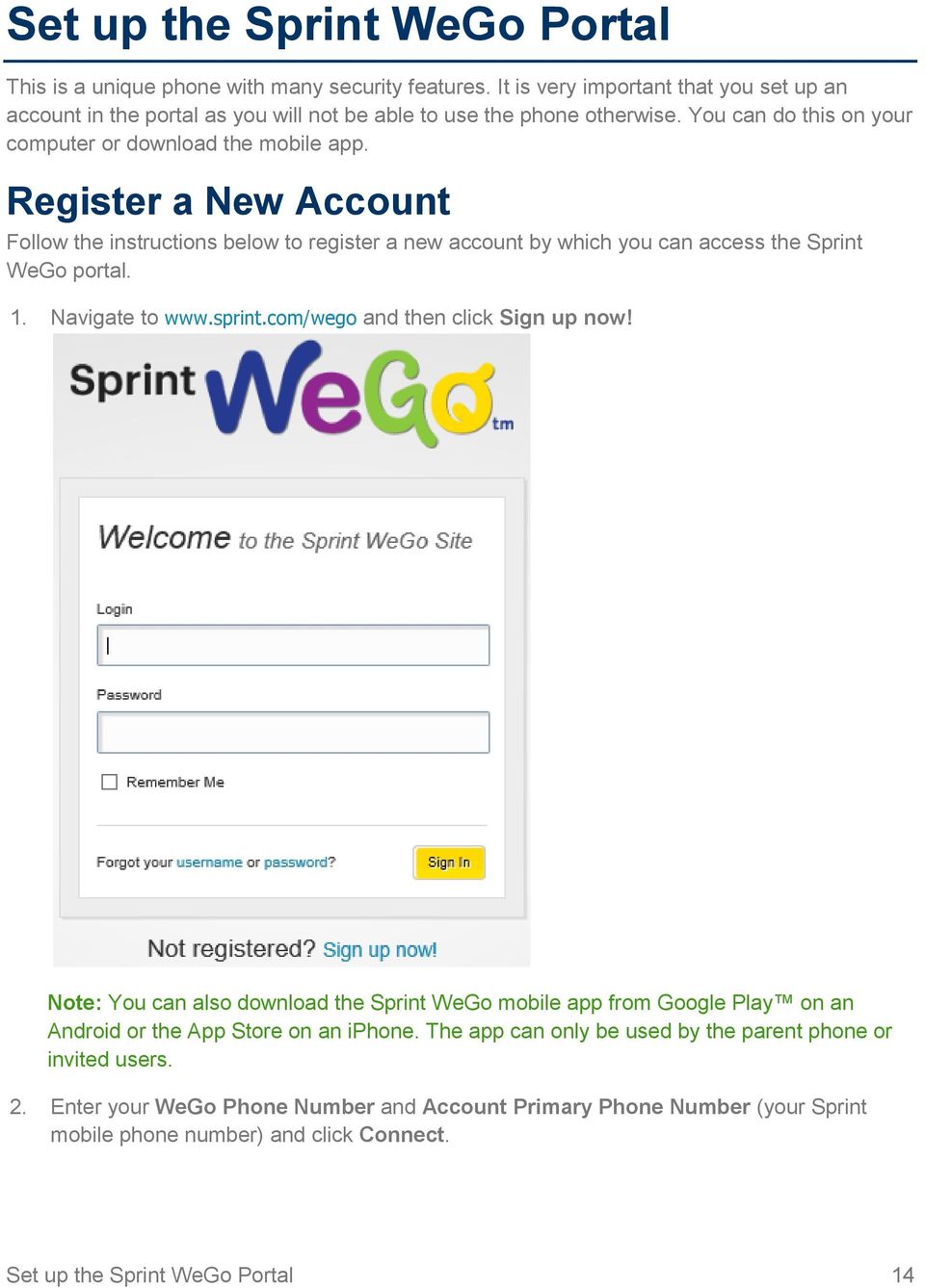 Navigate to www.sprint.com/wego and then click Sign up now! Note: You can also download the Sprint WeGo mobile app from Google Play on an Android or the App Store on an iphone.