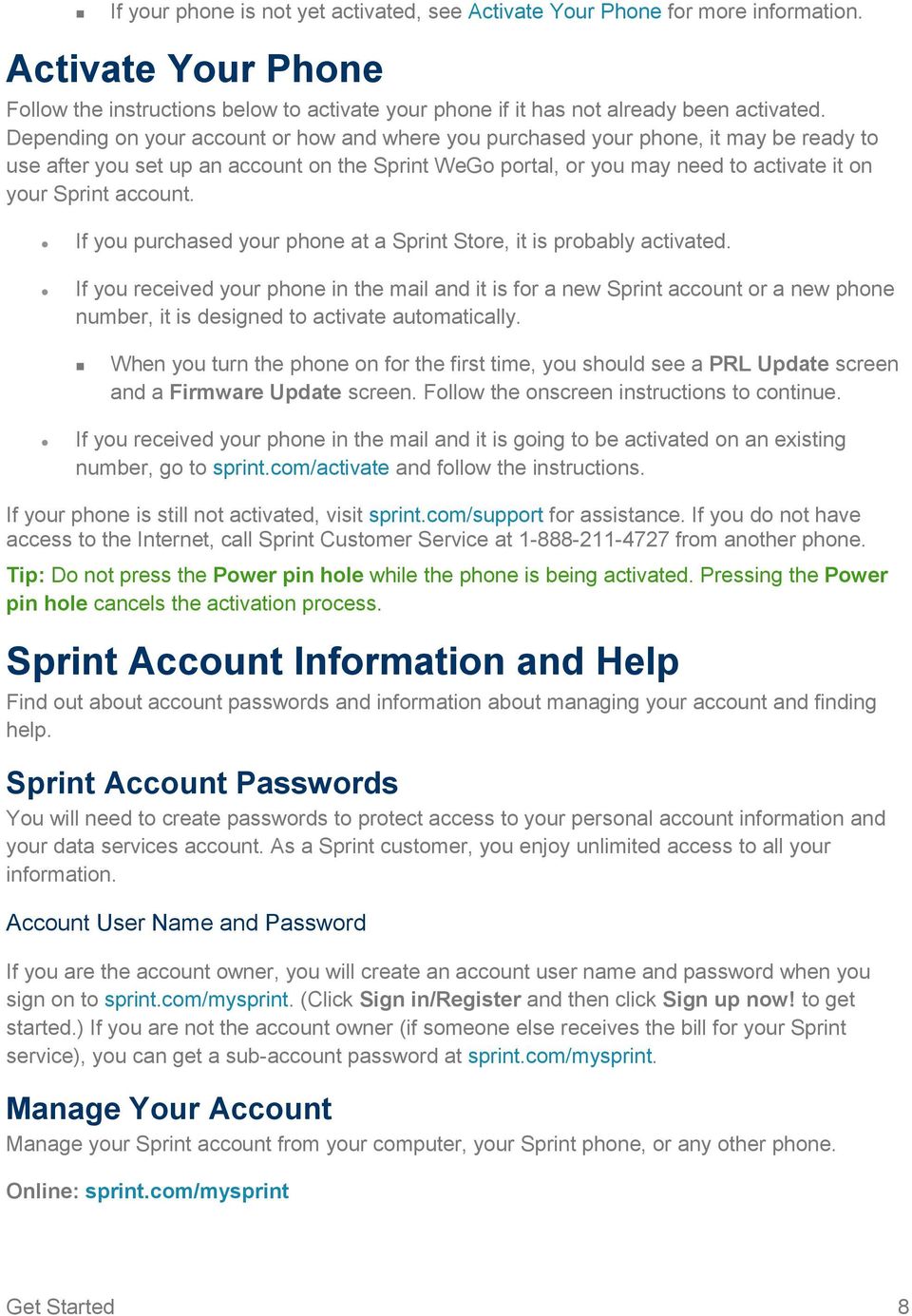 account. If you purchased your phone at a Sprint Store, it is probably activated.