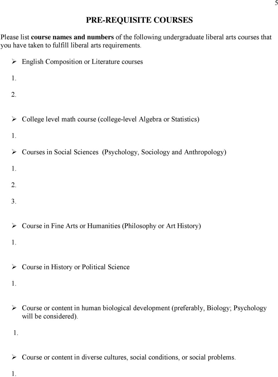 College level math course (college-level Algebra or Statistics) Courses in Social Sciences (Psychology, Sociology and Anthropology) 2. 3.