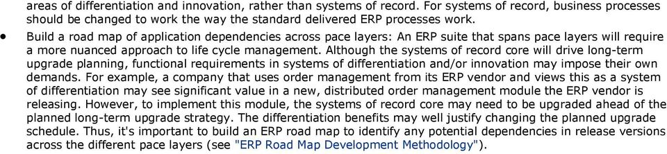 Although the systems of record core will drive long-term upgrade planning, functional requirements in systems of differentiation and/or innovation may impose their own demands.
