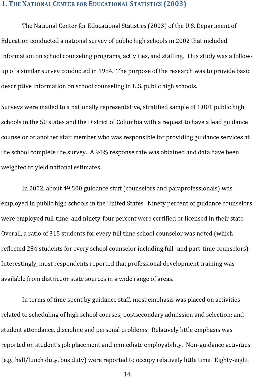 This study was a followup of a similar survey conducted in 1984. The purpose of the research was to provide basic descriptive information on school counseling in U.S. public high schools.