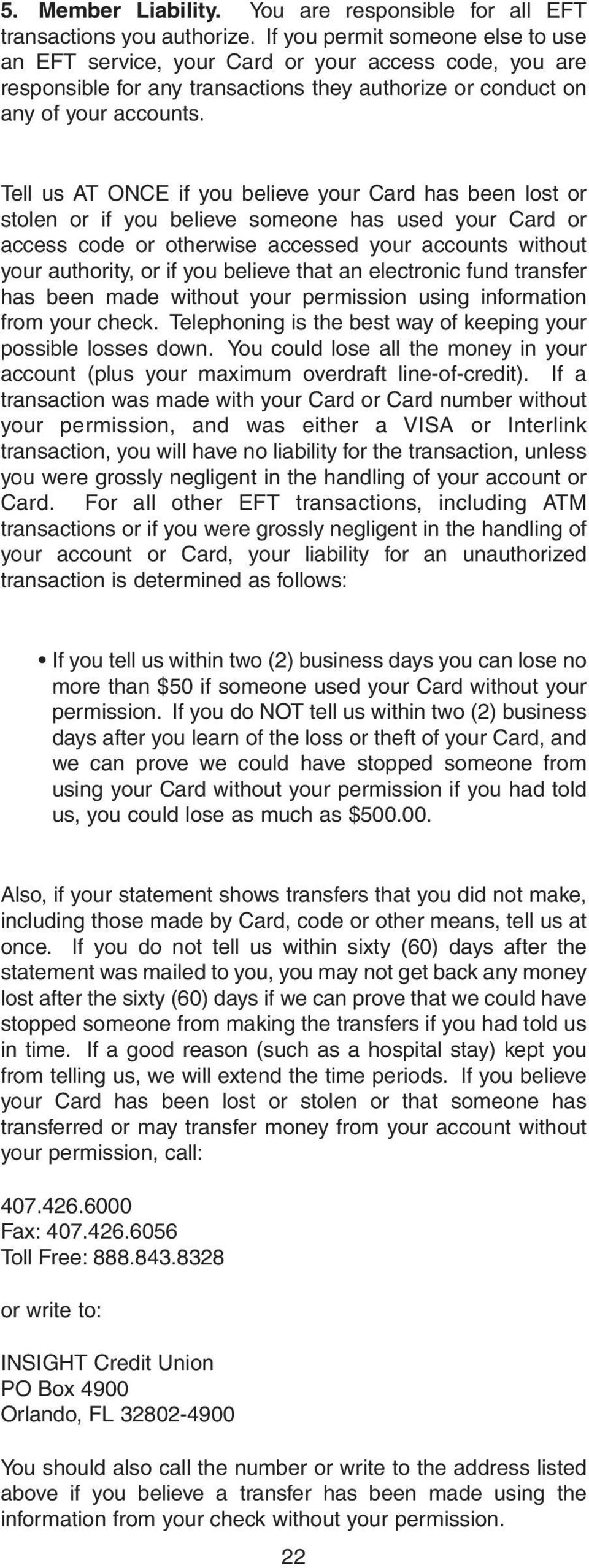 Card has been lost or stolen or if you believe someone has used your Card or access code or otherwise accessed your accounts without your authority, or if you believe that an electronic fund transfer