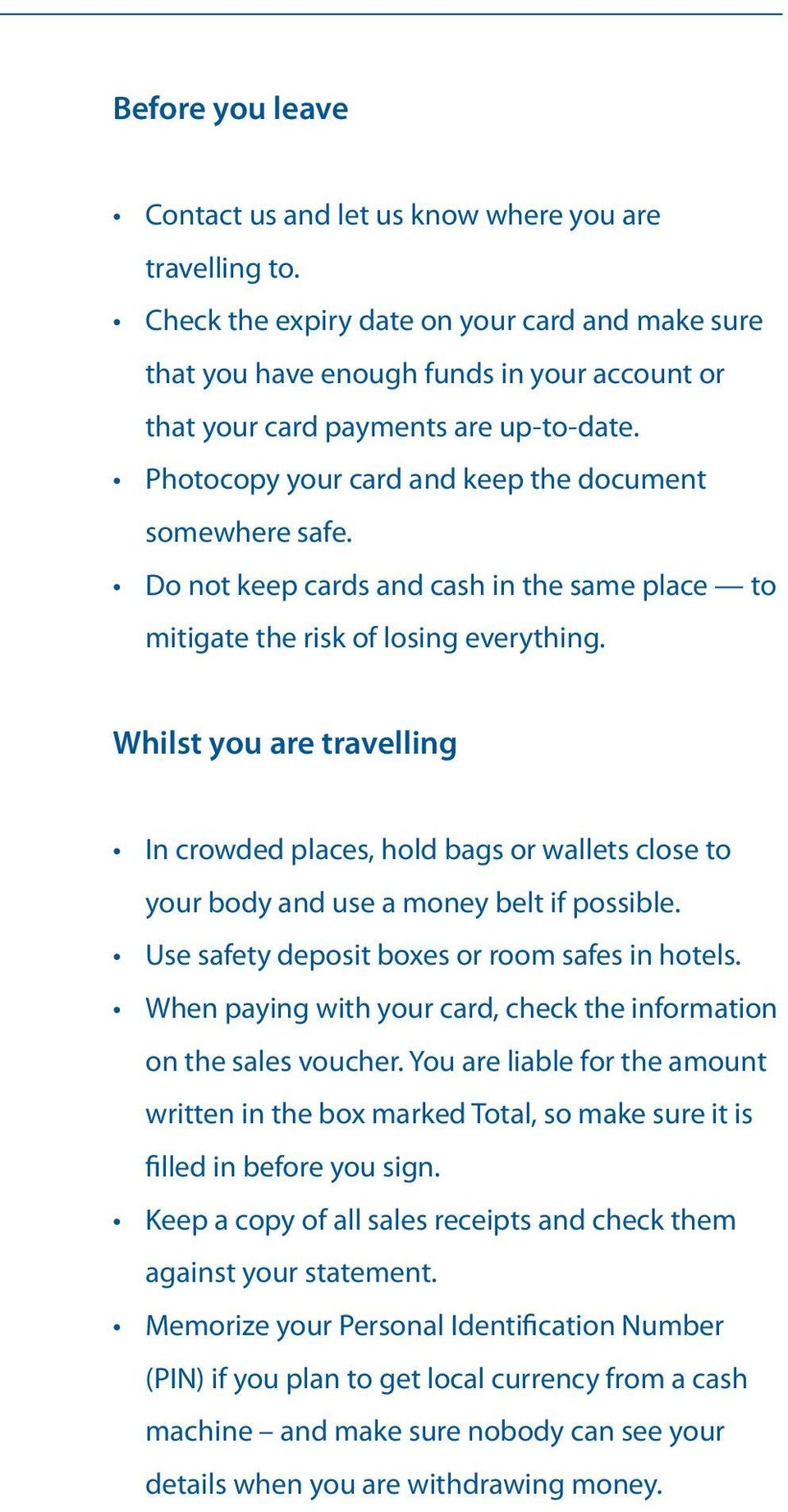 Do not keep cards and cash in the same place to mitigate the risk of losing everything.