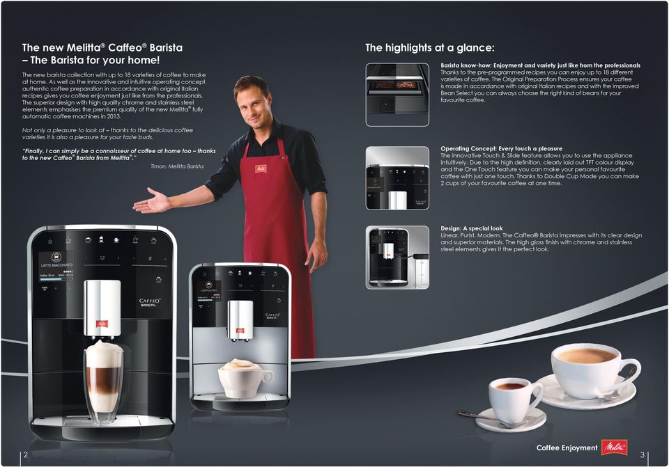 The superior design with high quality chrome and stainless steel elements emphasises the premium quality of the new Melitta fully automatic coffee machines in 2013.