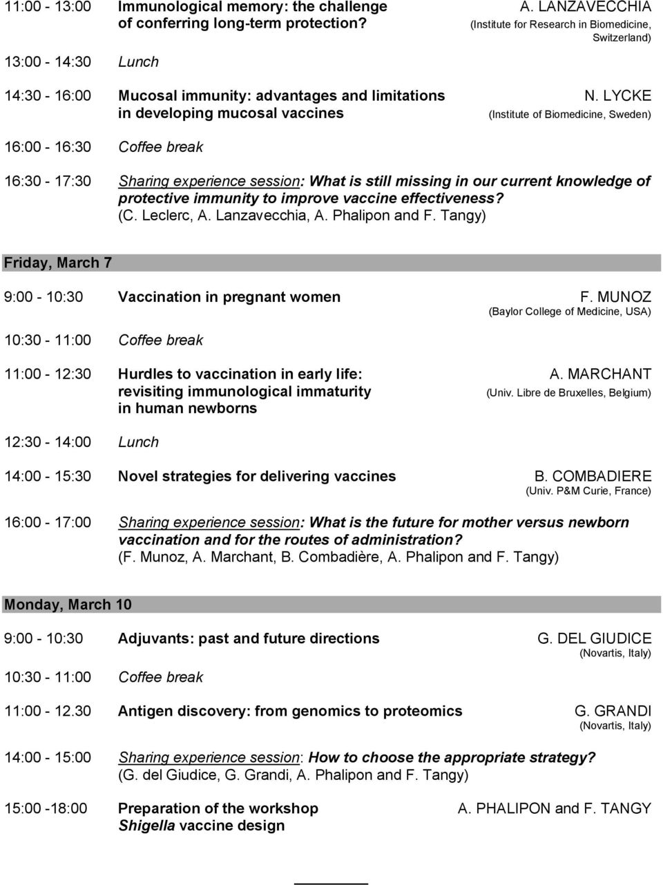 LYCKE in developing mucosal vaccines (Institute of Biomedicine, Sweden) 16:00-16:30 Coffee break 16:30-17:30 Sharing experience session: What is still missing in our current knowledge of protective