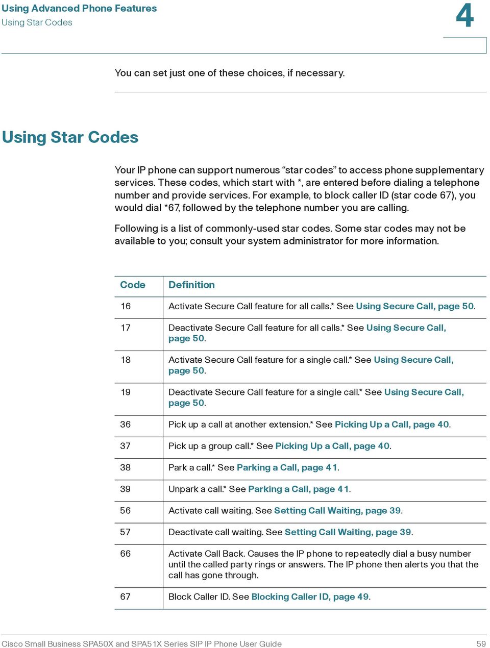 For example, to block caller ID (star code 67), you would dial *67, followed by the telephone number you are calling. Following is a list of commonly-used star codes.