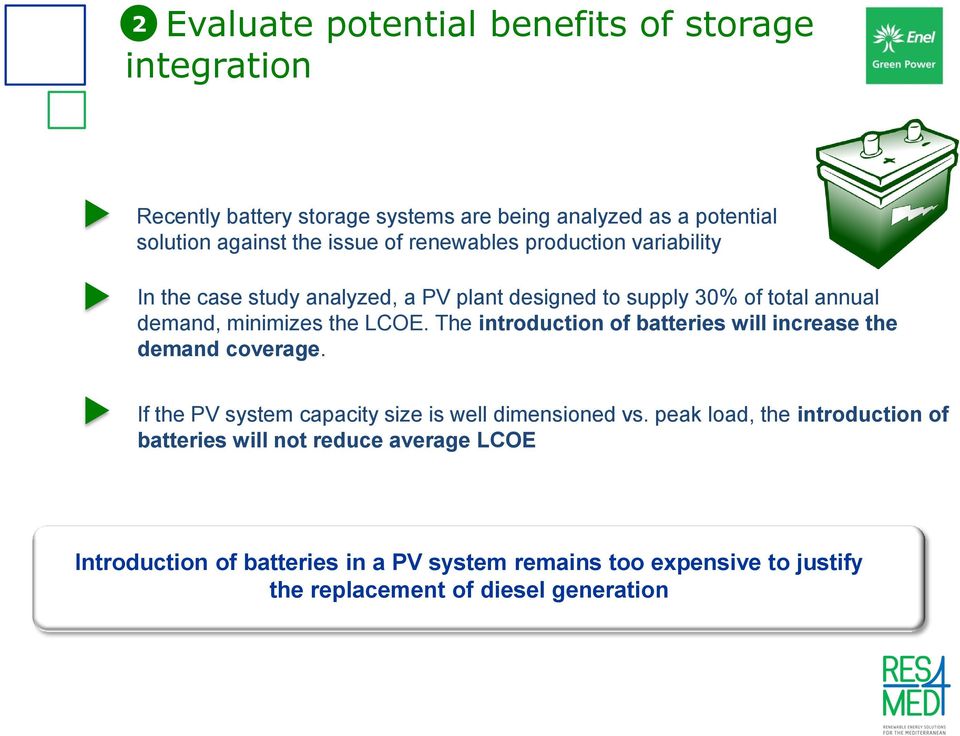 The introduction of batteries will increase the demand coverage. If the PV system capacity size is well dimensioned vs.