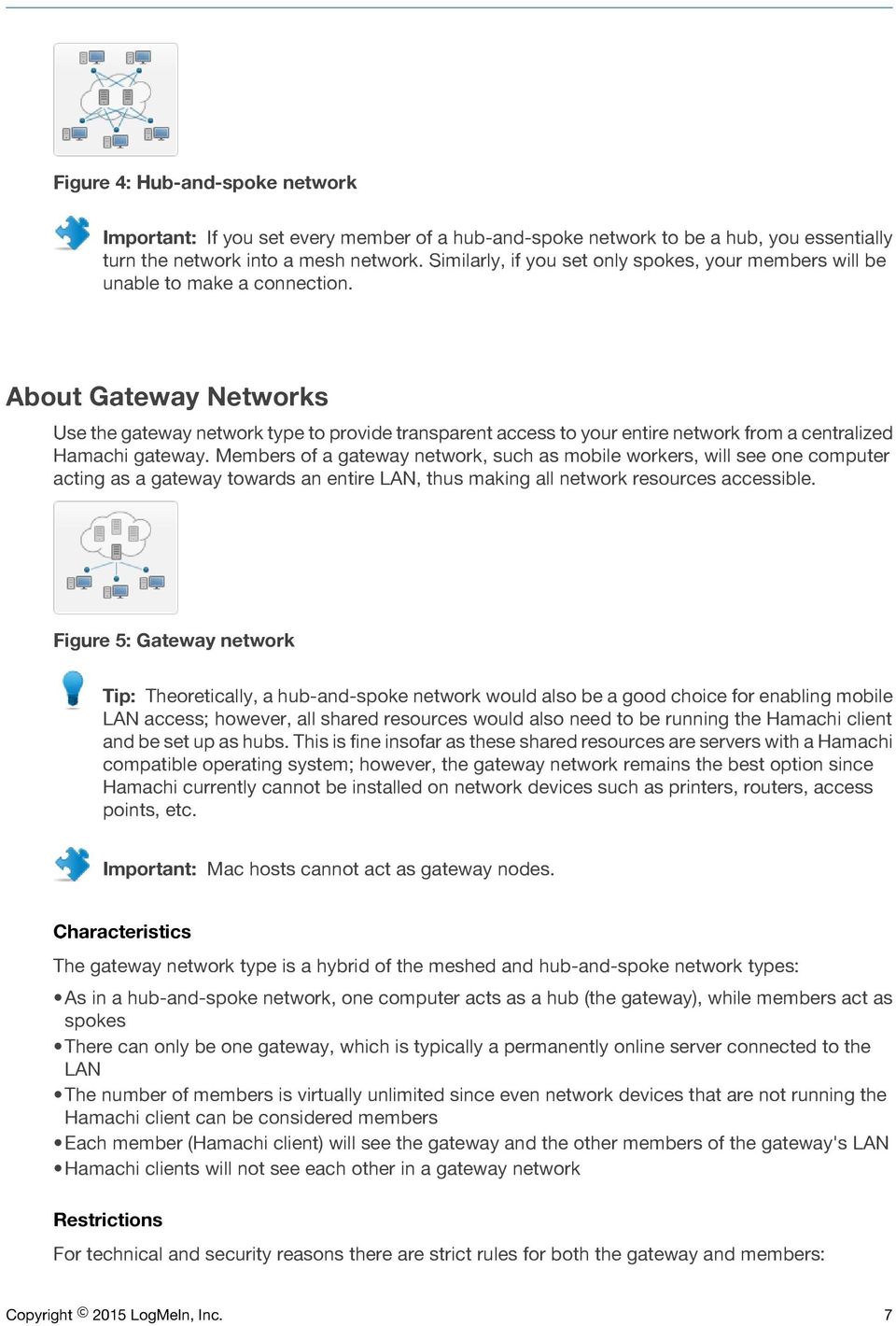 About Gateway Networks Use the gateway network type to provide transparent access to your entire network from a centralized Hamachi gateway.