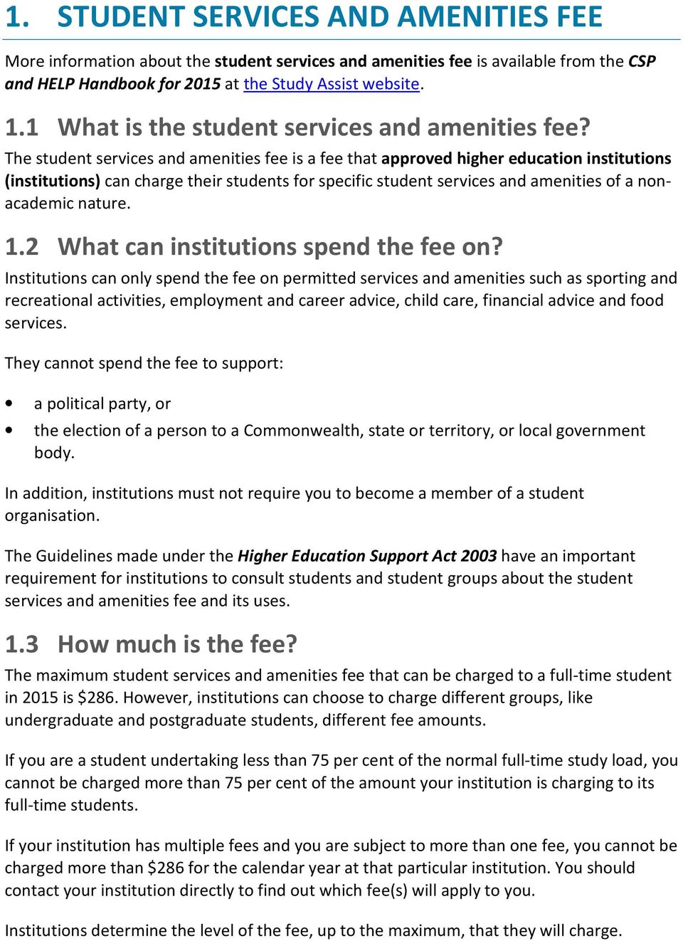 The student services and amenities fee is a fee that approved higher education institutions (institutions) can charge their students for specific student services and amenities of a nonacademic