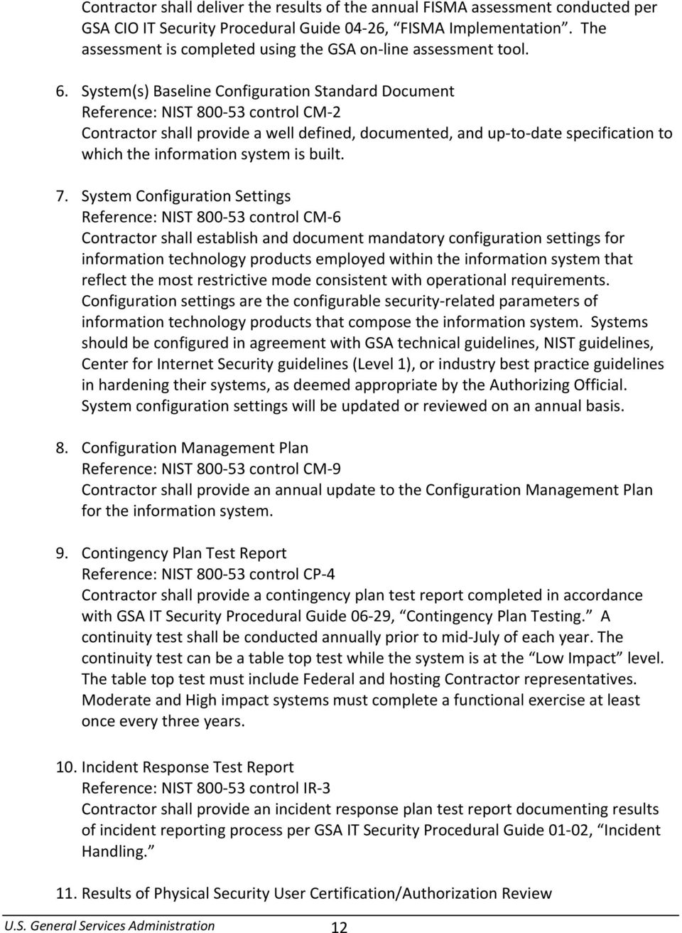 System(s) Baseline Configuration Standard Document Reference: NIST 800 53 control CM 2 Contractor shall provide a well defined, documented, and up to date specification to which the information