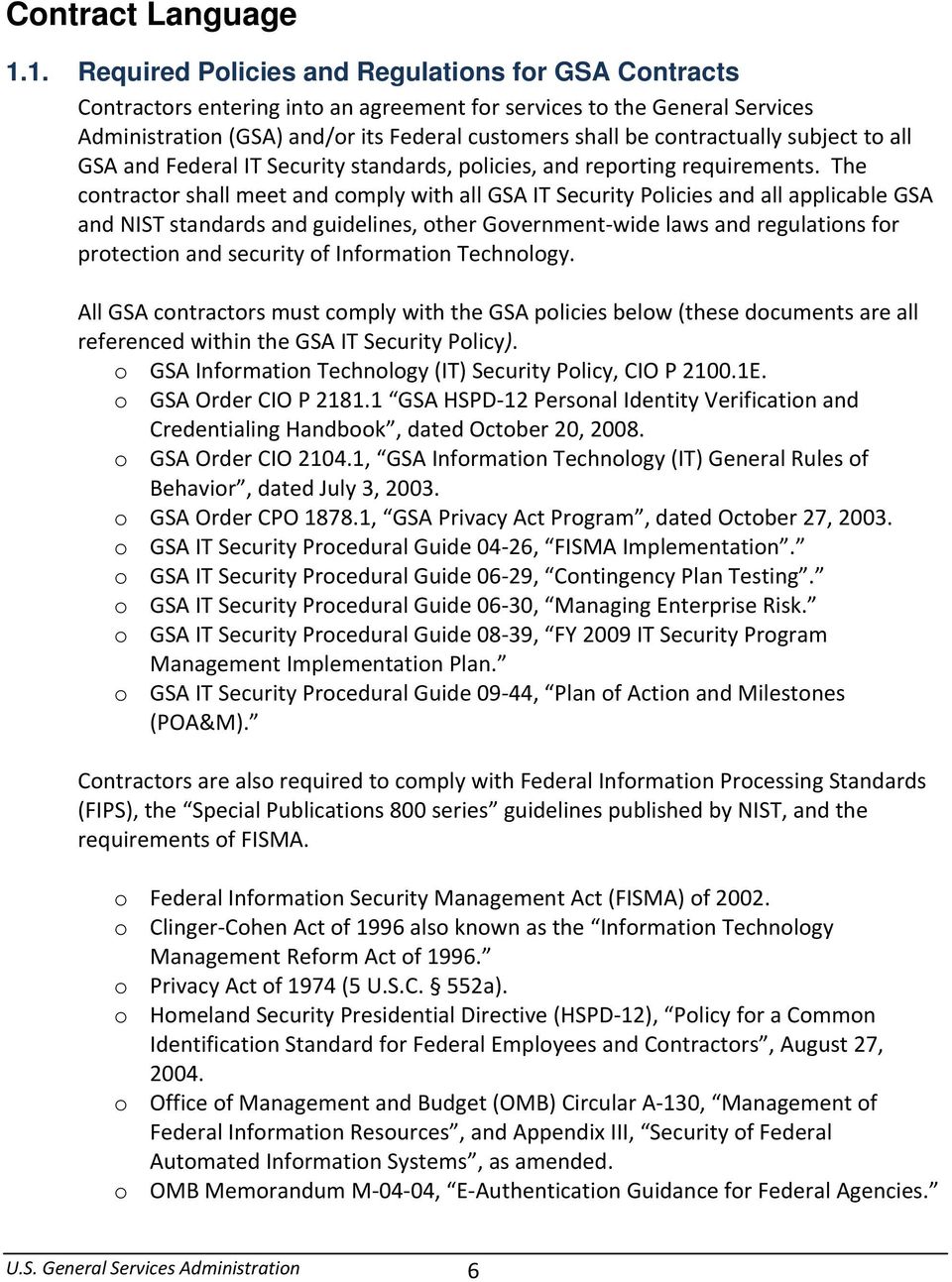 contractually subject to all GSA and Federal IT Security standards, policies, and reporting requirements.