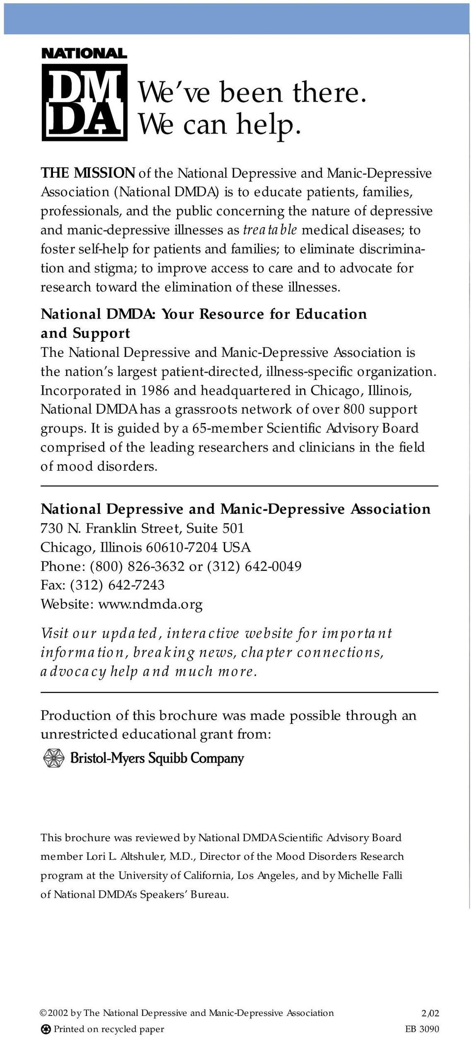 manic-depressive illnesses as treatable medical diseases; to foster self-help for patients and families; to eliminate discrimination and stigma; to improve access to care and to advocate for research