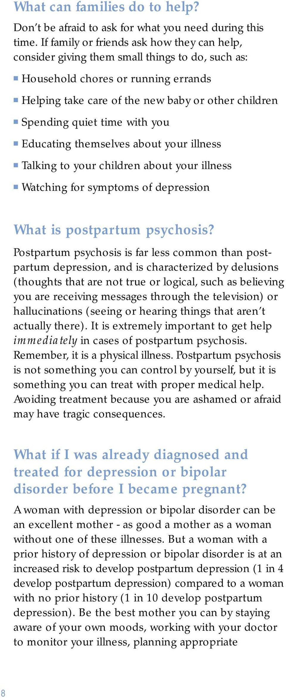 time with you Educating themselves about your illness Talking to your children about your illness Watching for symptoms of depression What is postpartum psychosis?