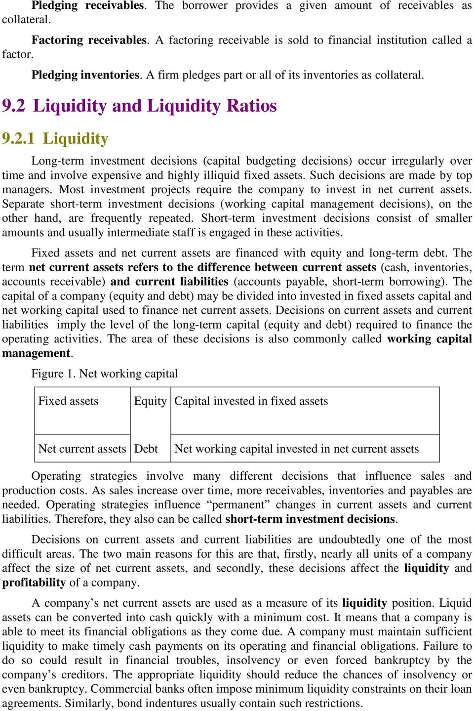 Liquidity and Liquidity Ratios 9.2.1 Liquidity Long-term investment decisions (capital budgeting decisions) occur irregularly over time and involve expensive and highly illiquid fixed assets.