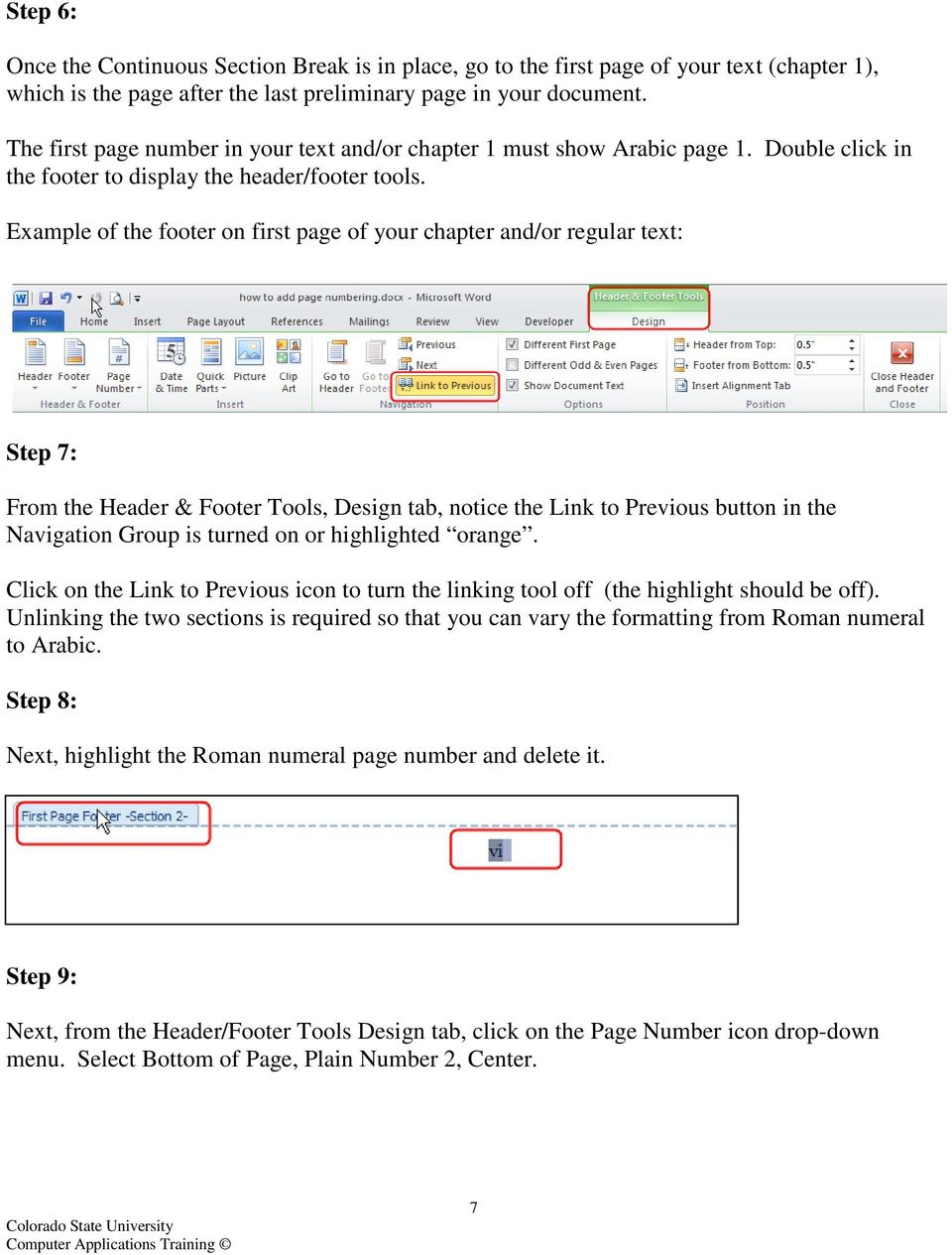Example of the footer on first page of your chapter and/or regular text: Step 7: From the Header & Footer Tools, Design tab, notice the Link to Previous button in the Navigation Group is turned on or