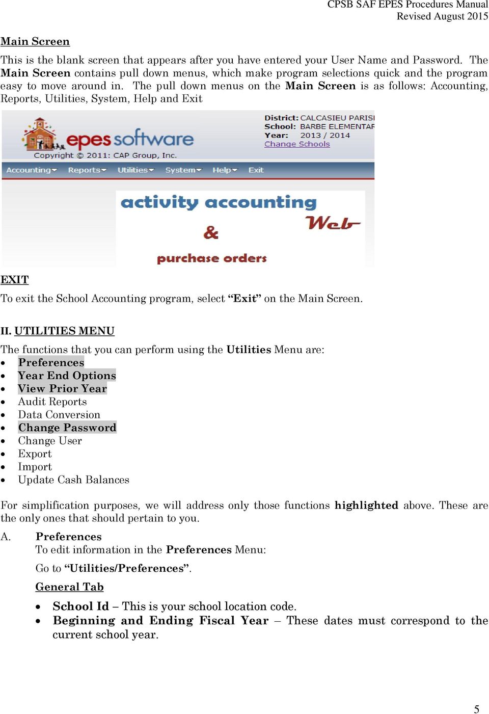 The pull down menus on the Main Screen is as follows: Accounting, Reports, Utilities, System, Help and Exit EXIT To exit the School Accounting program, select Exit on the Main Screen. II.