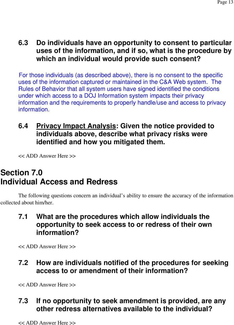 The Rules of Behavior that all system users have signed identified the conditions under which access to a DOJ Information system impacts their privacy information and the requirements to properly
