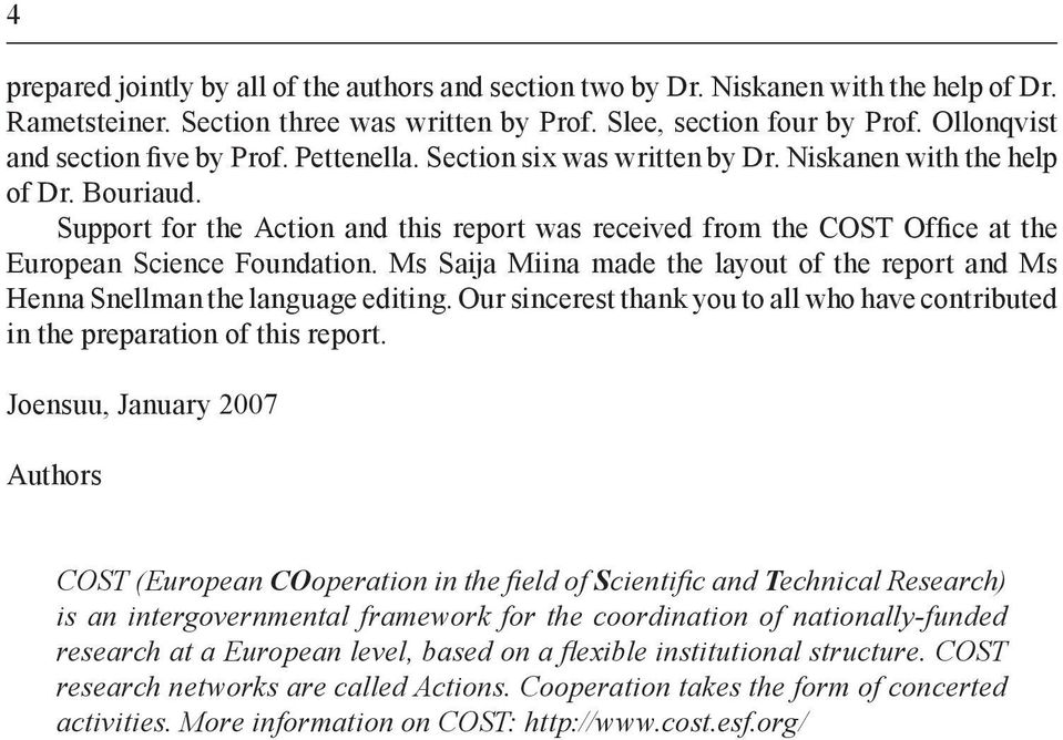 Support for the Action and this report was received from the COST Office at the European Science Foundation. Ms Saija Miina made the layout of the report and Ms Henna Snellman the language editing.