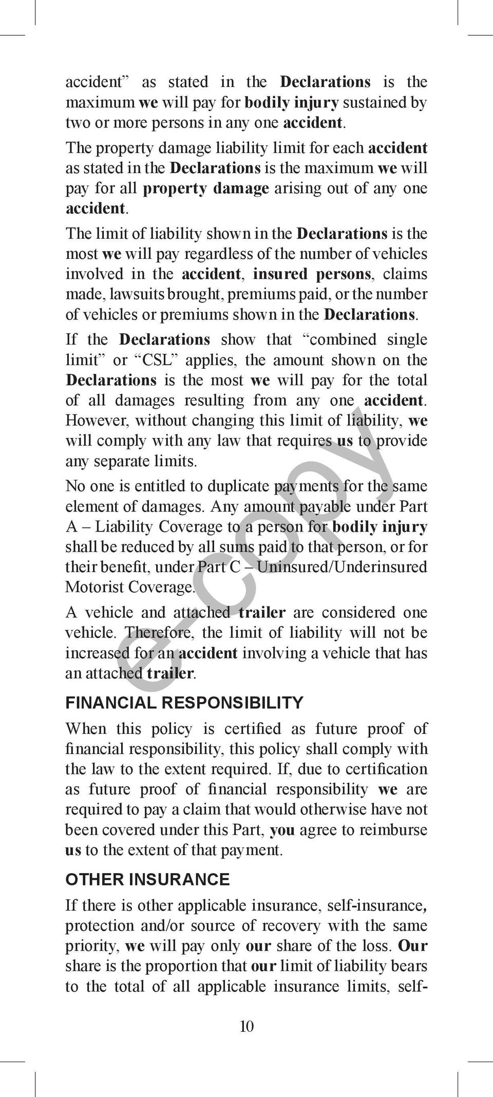 The limit of liability shown in the Declarations is the most we will pay regardless of the number of vehicles involved in the accident, insured persons, claims made, lawsuits brought, premiums paid,