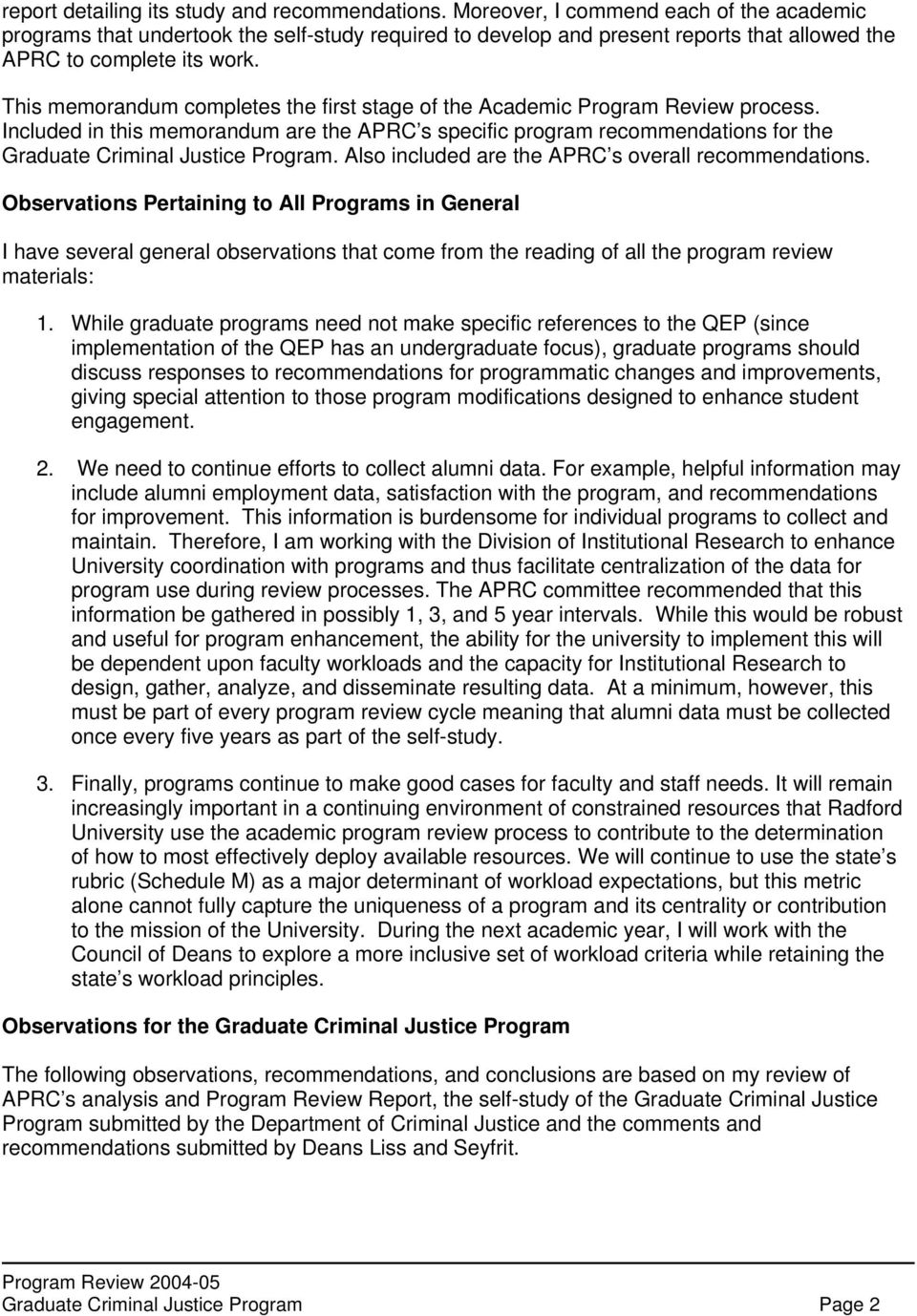 This memorandum completes the first stage of the Academic Program Review process. Included in this memorandum are the APRC s specific program recommendations for the Graduate Criminal Justice Program.