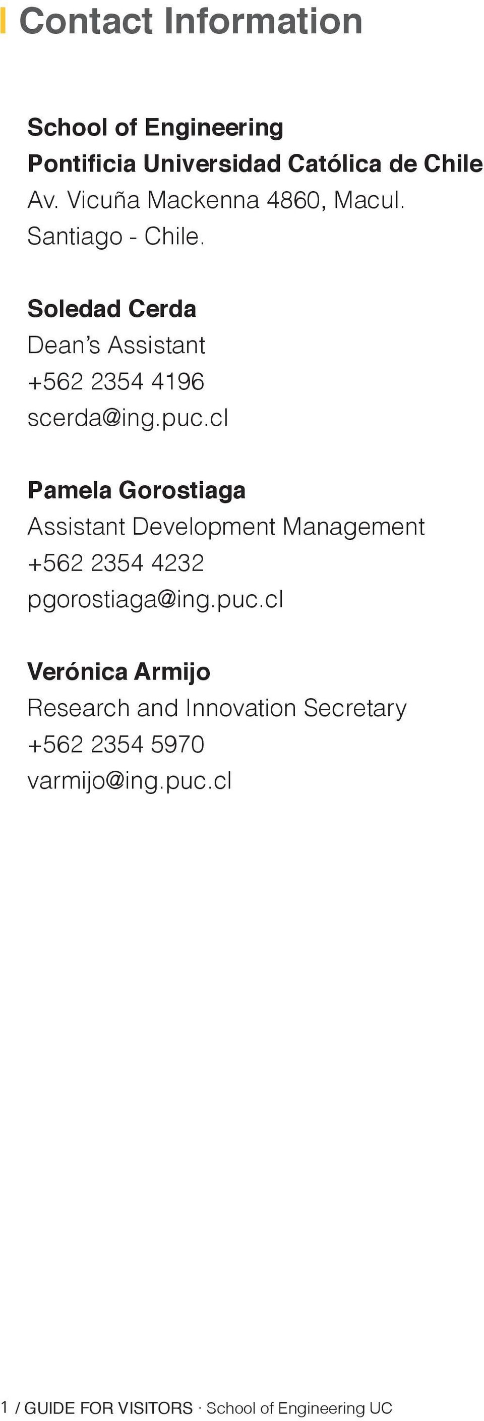 puc.cl Pamela Gorostiaga Assistant Development Management +562 2354 4232 pgorostiaga@ing.puc.cl Verónica Armijo Research and Innovation Secretary +562 2354 5970 varmijo@ing.