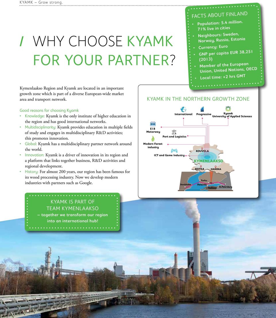 Region and Kyamk are located in an important growth zone which is part of a diverse European-wide market area and transport network.