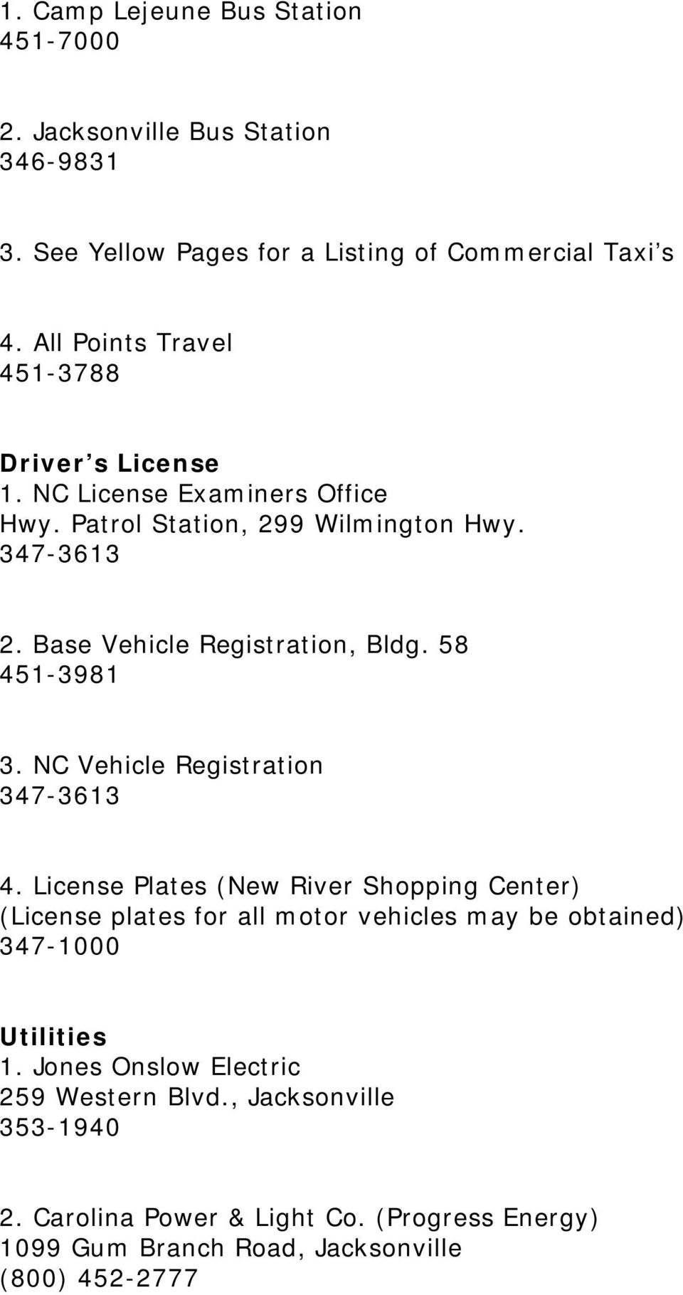 Base Vehicle Registration, Bldg. 58 451-3981 3. NC Vehicle Registration 347-3613 4.