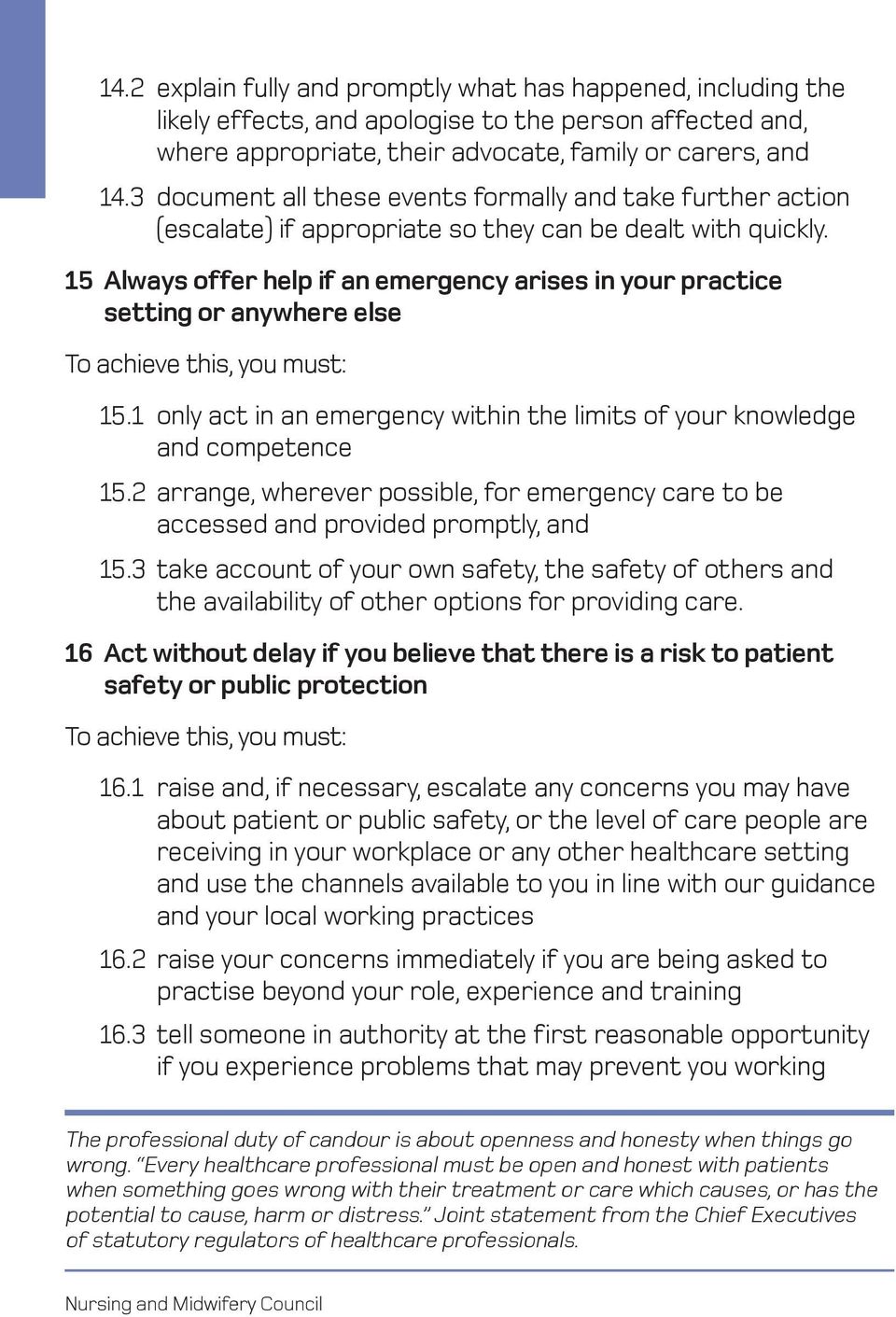 15 Always offer help if an emergency arises in your practice setting or anywhere else 15.1 only act in an emergency within the limits of your knowledge and competence 15.