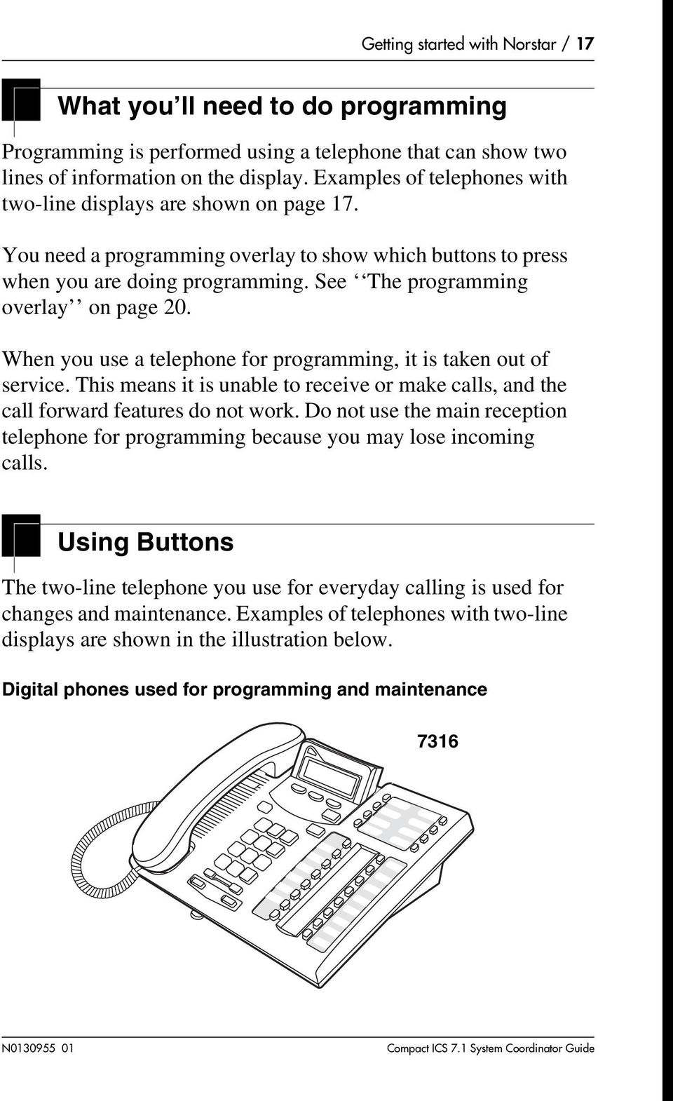 See The programming overlay on page 20. When you use a telephone for programming, it is taken out of service.