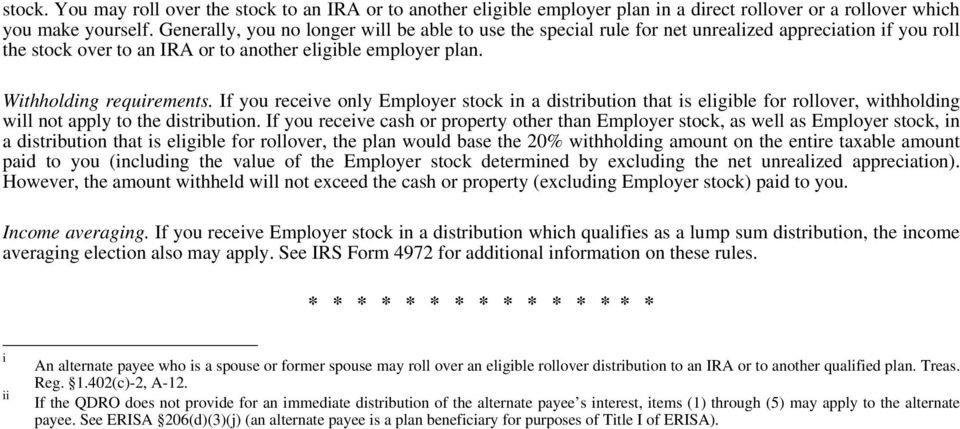 If you receive only Employer stock in a distribution that is eligible for rollover, withholding will not apply to the distribution.