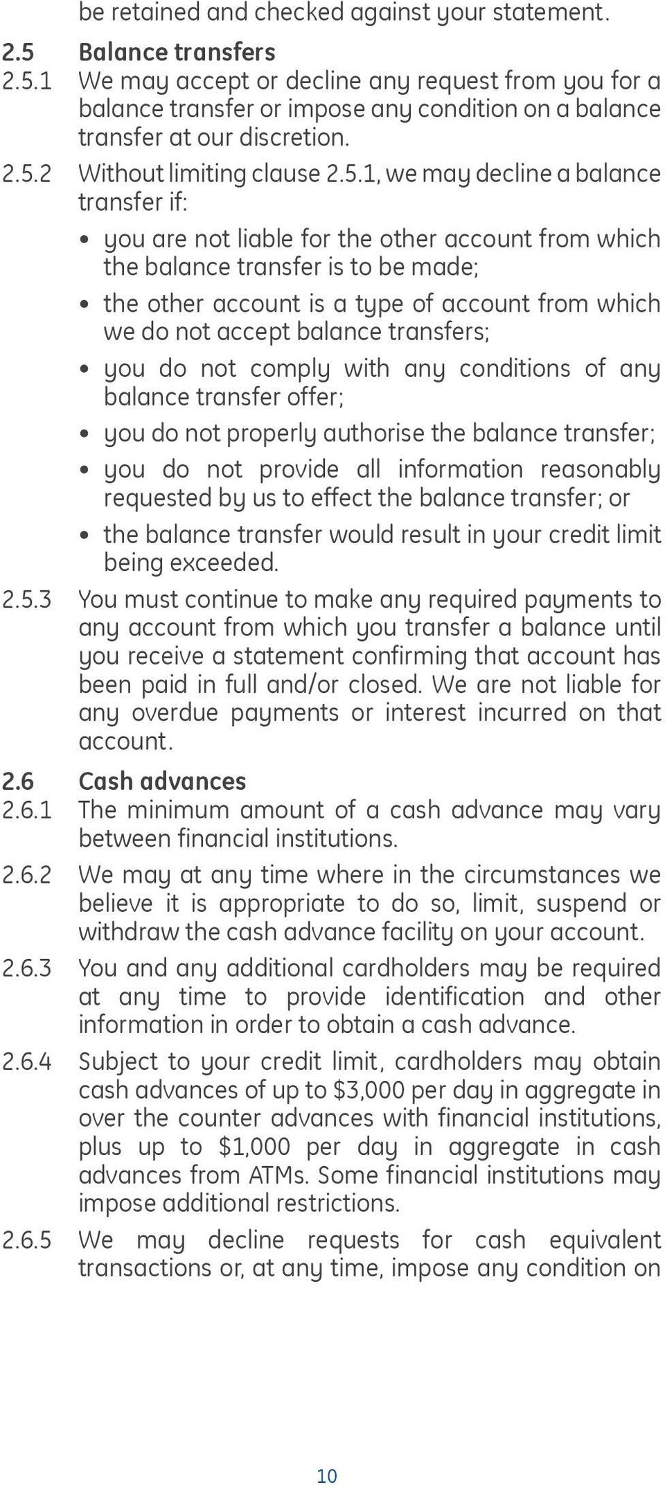 account from which we do not accept balance transfers; you do not comply with any conditions of any balance transfer offer; you do not properly authorise the balance transfer; you do not provide all