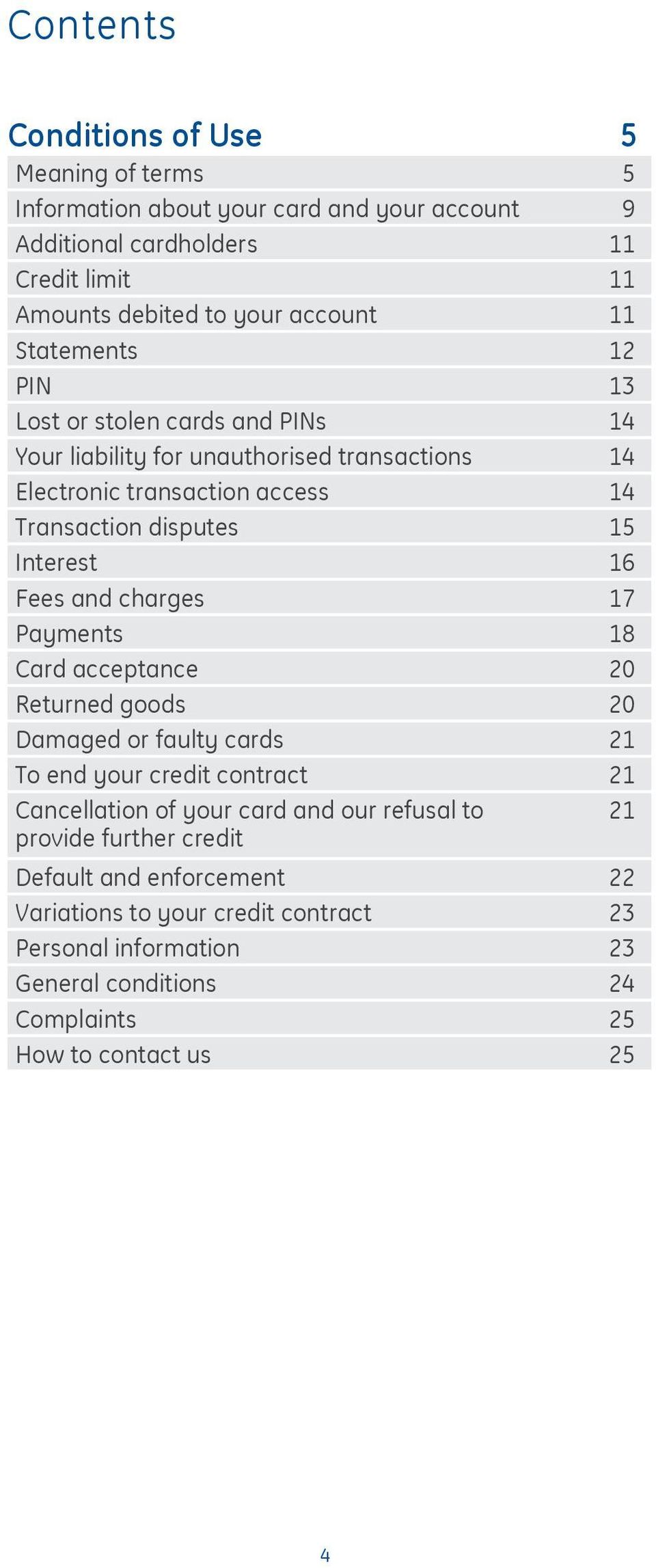 Fees and charges 17 Payments 18 Card acceptance 20 Returned goods 20 Damaged or faulty cards 21 To end your credit contract 21 Cancellation of your card and our refusal to
