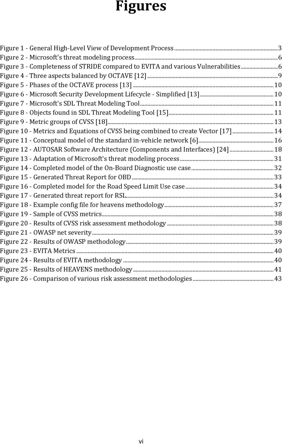 .. 10 Figure 6 - Microsoft Security Development Lifecycle - Simplified [13]... 10 Figure 7 - Microsoft's SDL Threat Modeling Tool... 11 Figure 8 - Objects found in SDL Threat Modeling Tool [15].