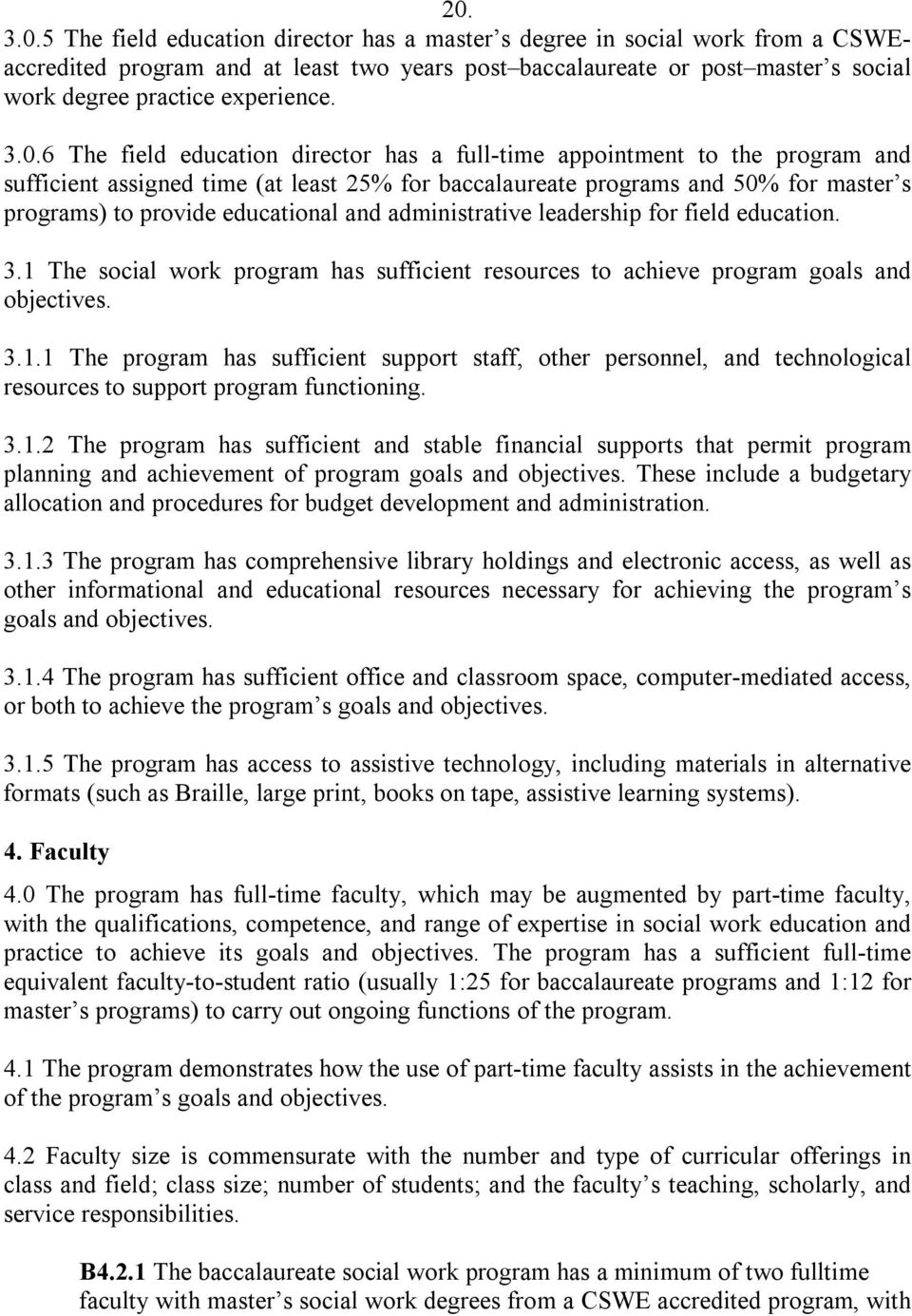 educational and administrative leadership for field education. 3.1 The social work program has sufficient resources to achieve program goals and objectives. 3.1.1 The program has sufficient support staff, other personnel, and technological resources to support program functioning.
