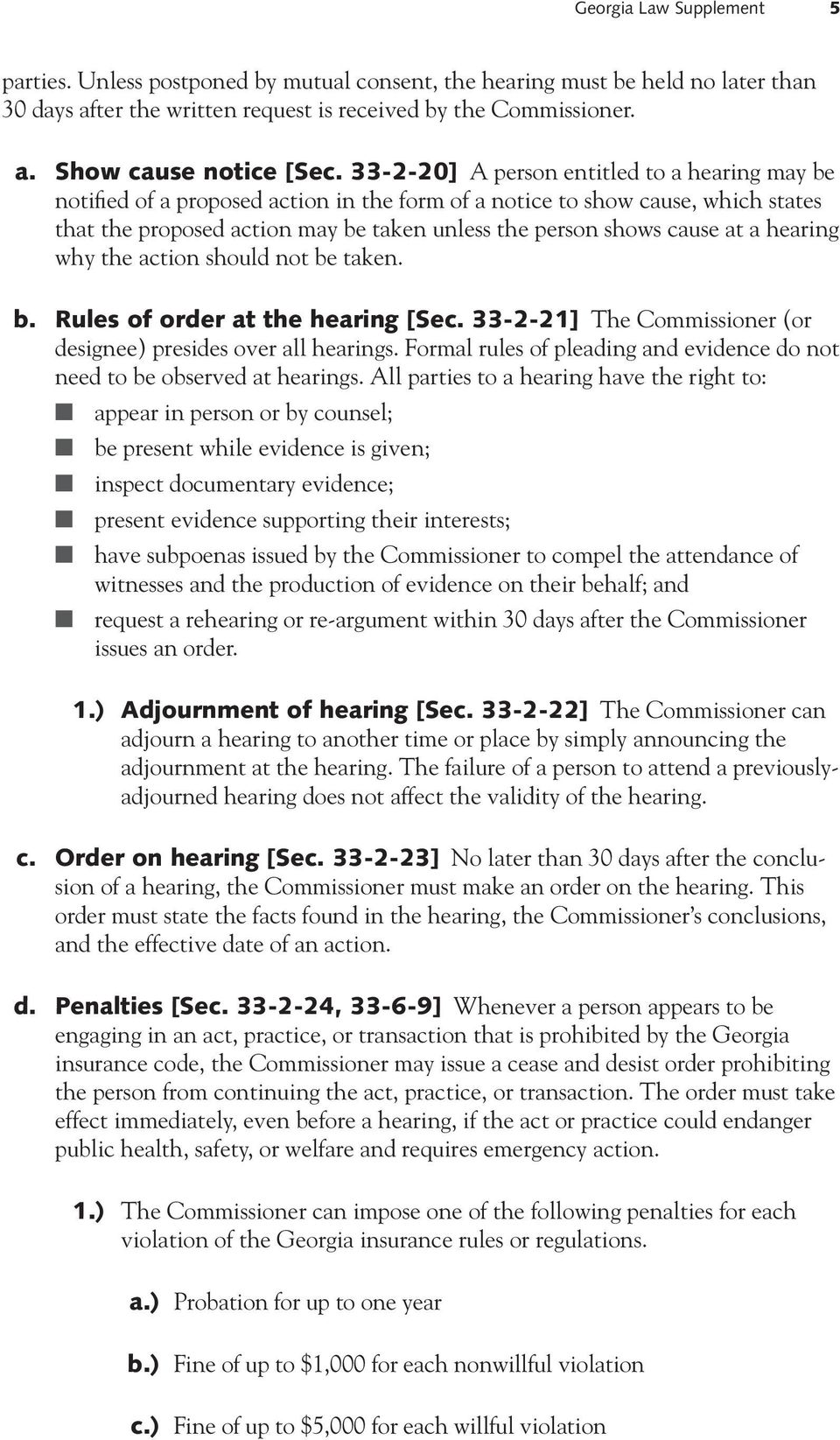 a hearing why the action should not be taken. b. Rules of order at the hearing [Sec. 33-2-21] The Commissioner (or designee) presides over all hearings.