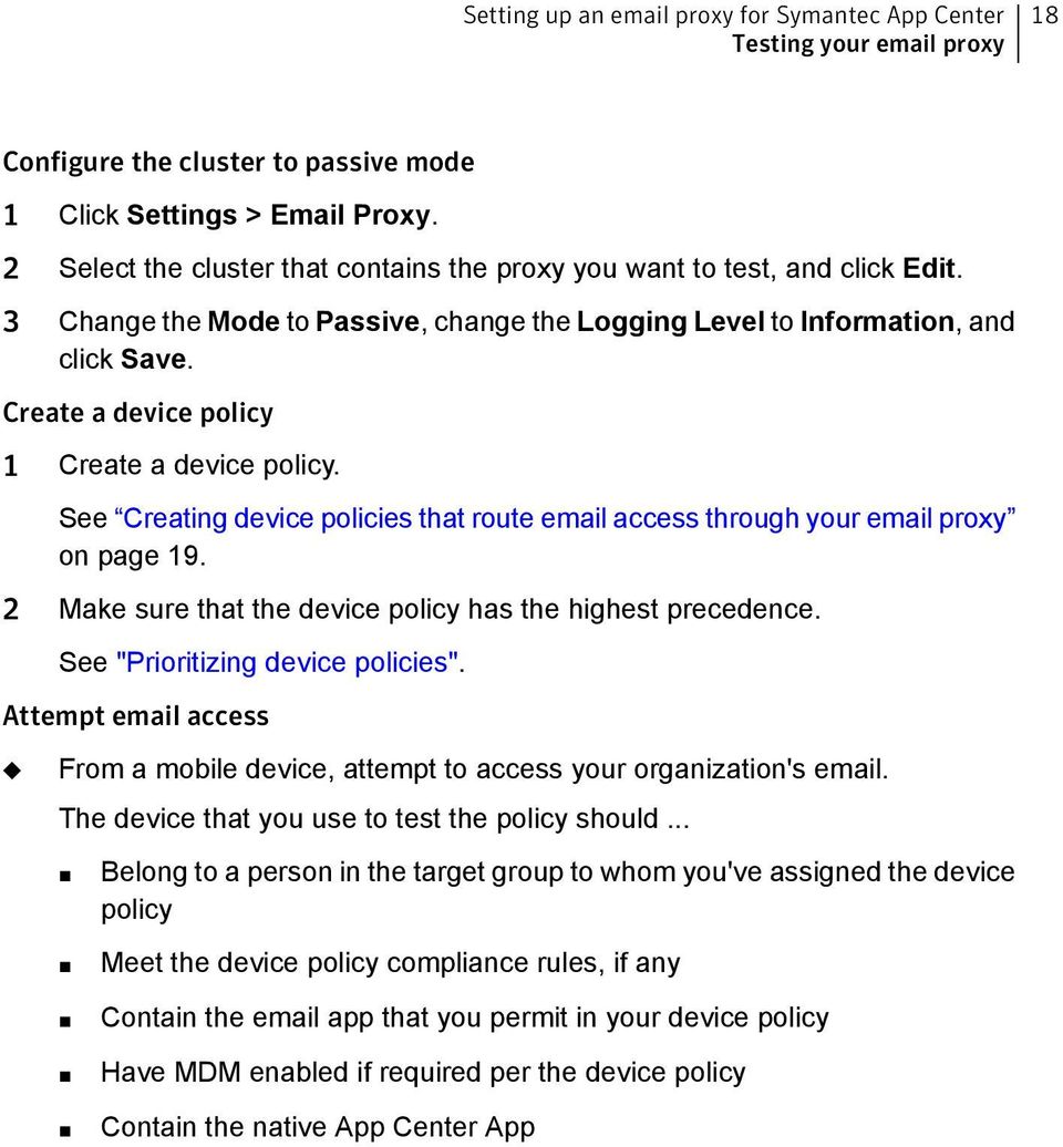 See Creating device policies that route email access through your email proxy on page 19. 2 Make sure that the device policy has the highest precedence. See "Prioritizing device policies".