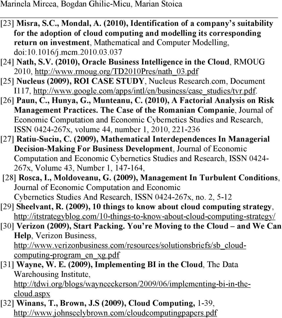 037 [24] Nath, S.V. (2010), Oracle Business Intelligence in the Cloud, RMOUG 2010, http://www.rmoug.org/td2010pres/nath_03.pdf [25] Nucleus (2009), ROI CASE STUDY, Nucleus Research.