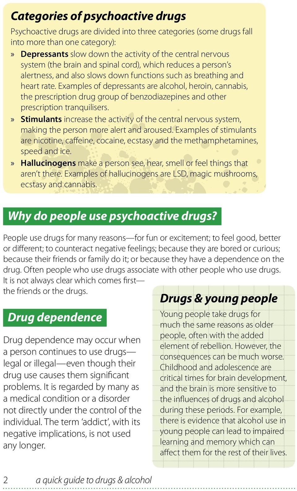 Examples of depressants are alcohol, heroin, cannabis, the prescription drug group of benzodiazepines and other prescription tranquilisers.
