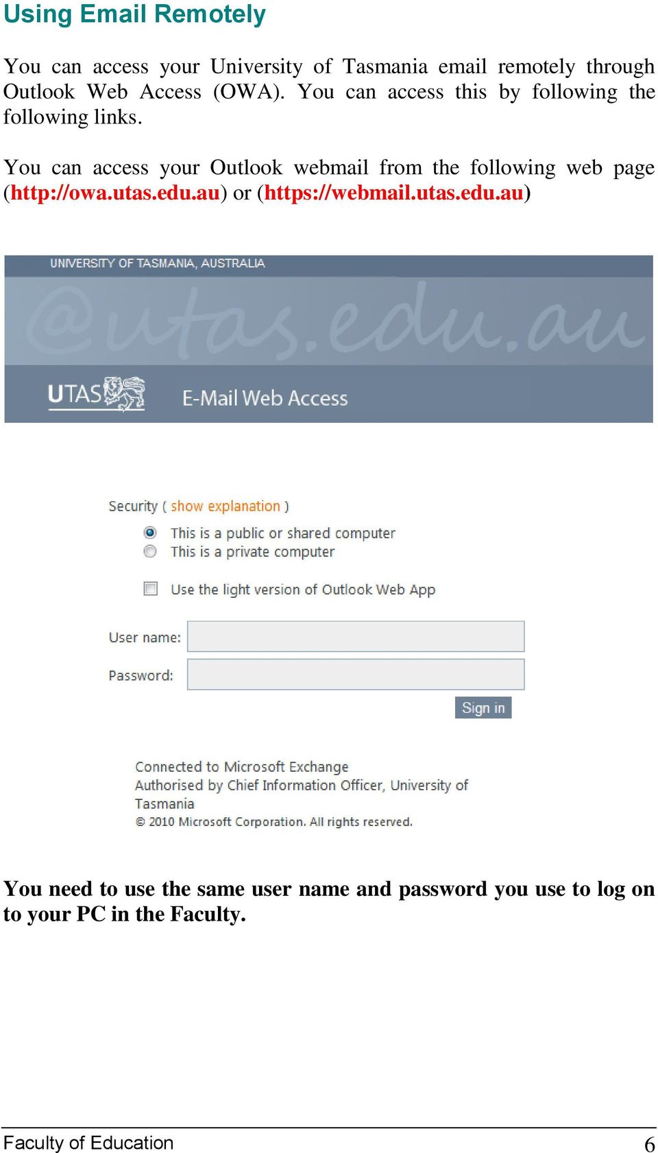 You can access your Outlook webmail from the following web page (http://owa.utas.edu.