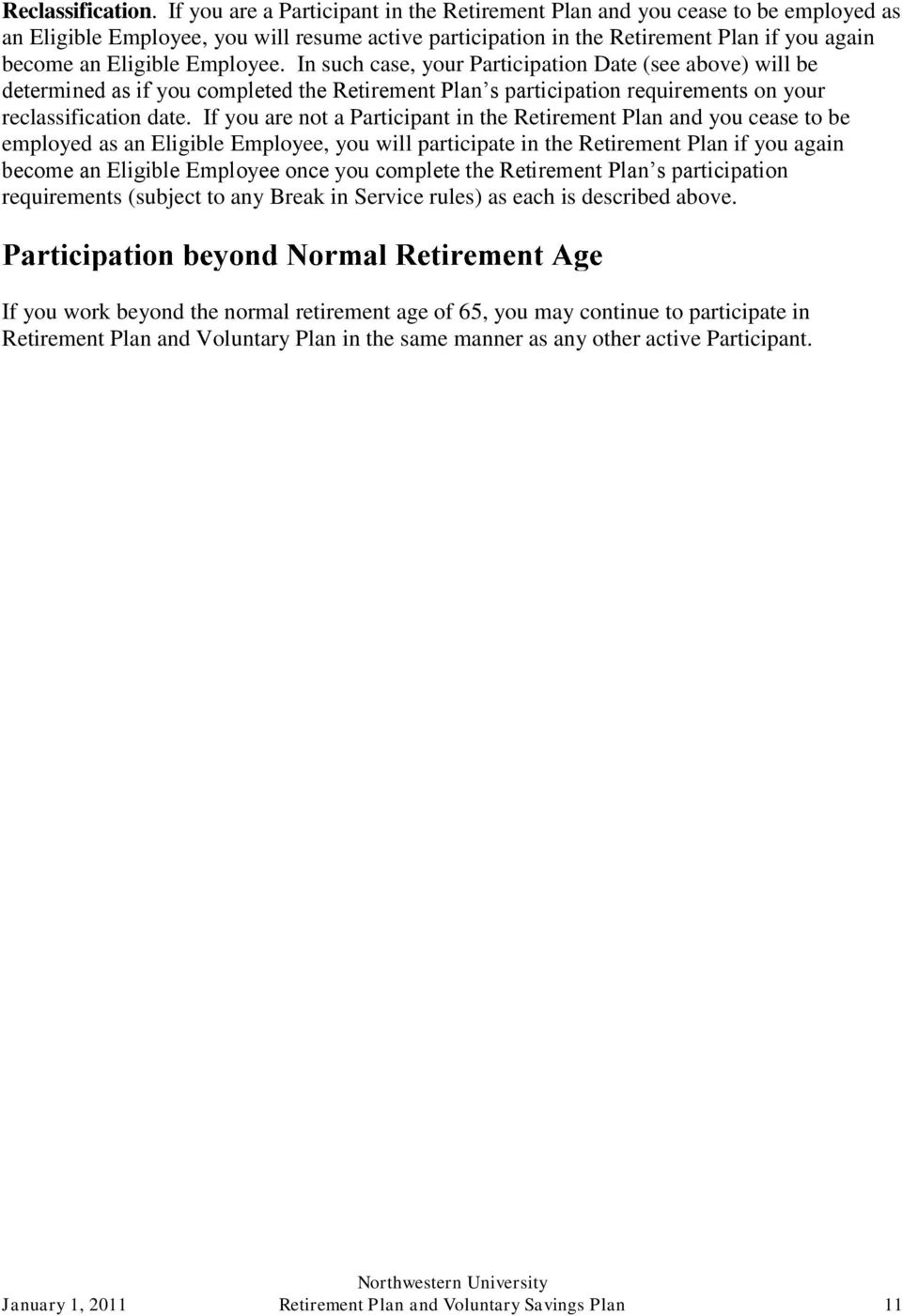 Employee. In such case, your Participation Date (see above) will be determined as if you completed the Retirement Plan s participation requirements on your reclassification date.
