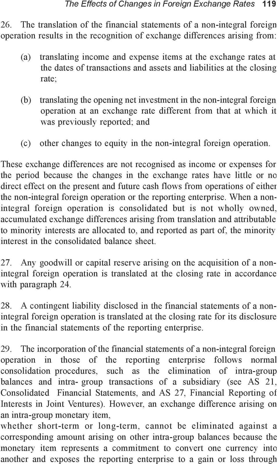 exchange rates at the dates of transactions and assets and liabilities at the closing rate; (b) translating the opening net investment in the non-integral foreign operation at an exchange rate