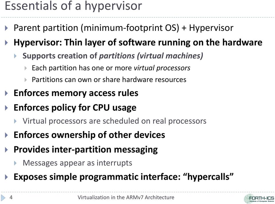 memory access rules Enforces policy for CPU usage Virtual processors are scheduled on real processors Enforces ownership of other devices Provides