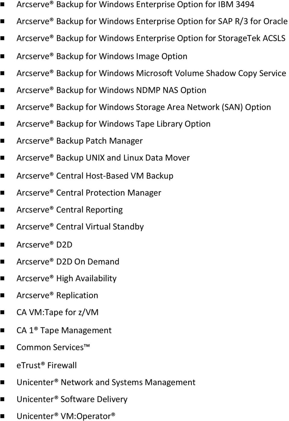 (SAN) Option Arcserve Backup for Windows Tape Library Option Arcserve Backup Patch Manager Arcserve Backup UNIX and Linux Data Mover Arcserve Central Host-Based VM Backup Arcserve Central Protection