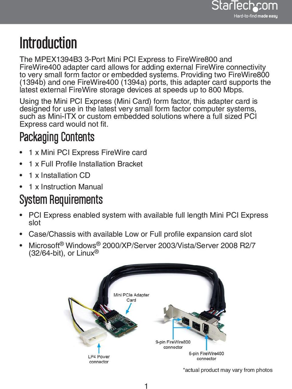 Using the Mini PCI Express (Mini Card) form factor, this adapter card is designed for use in the latest very small form factor computer systems, such as Mini-ITX or custom embedded solutions where a