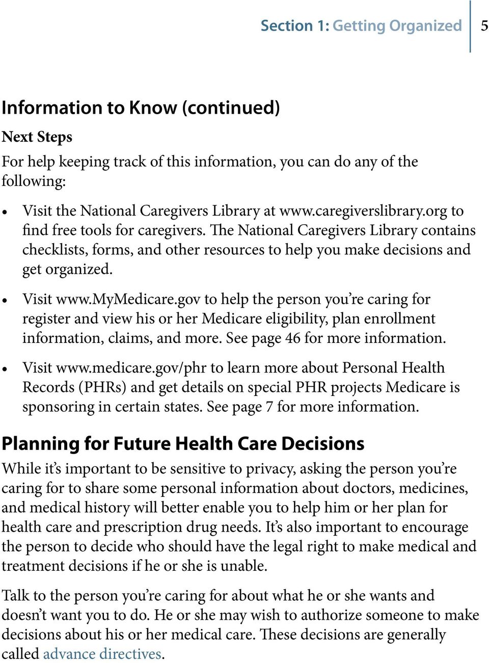 mymedicare.gov to help the person you re caring for register and view his or her Medicare eligibility, plan enrollment information, claims, and more. See page 46 for more information. Visit www.