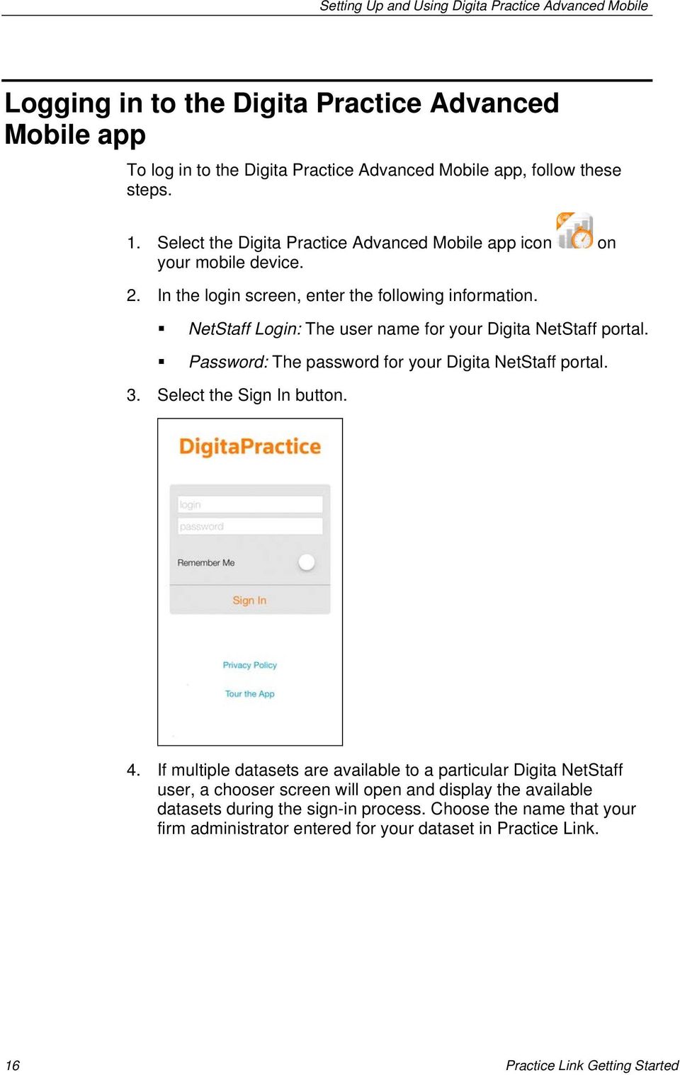 NetStaff Login: The user name for your Digita NetStaff portal. Password: The password for your Digita NetStaff portal. 3. Select the Sign In button. 4.