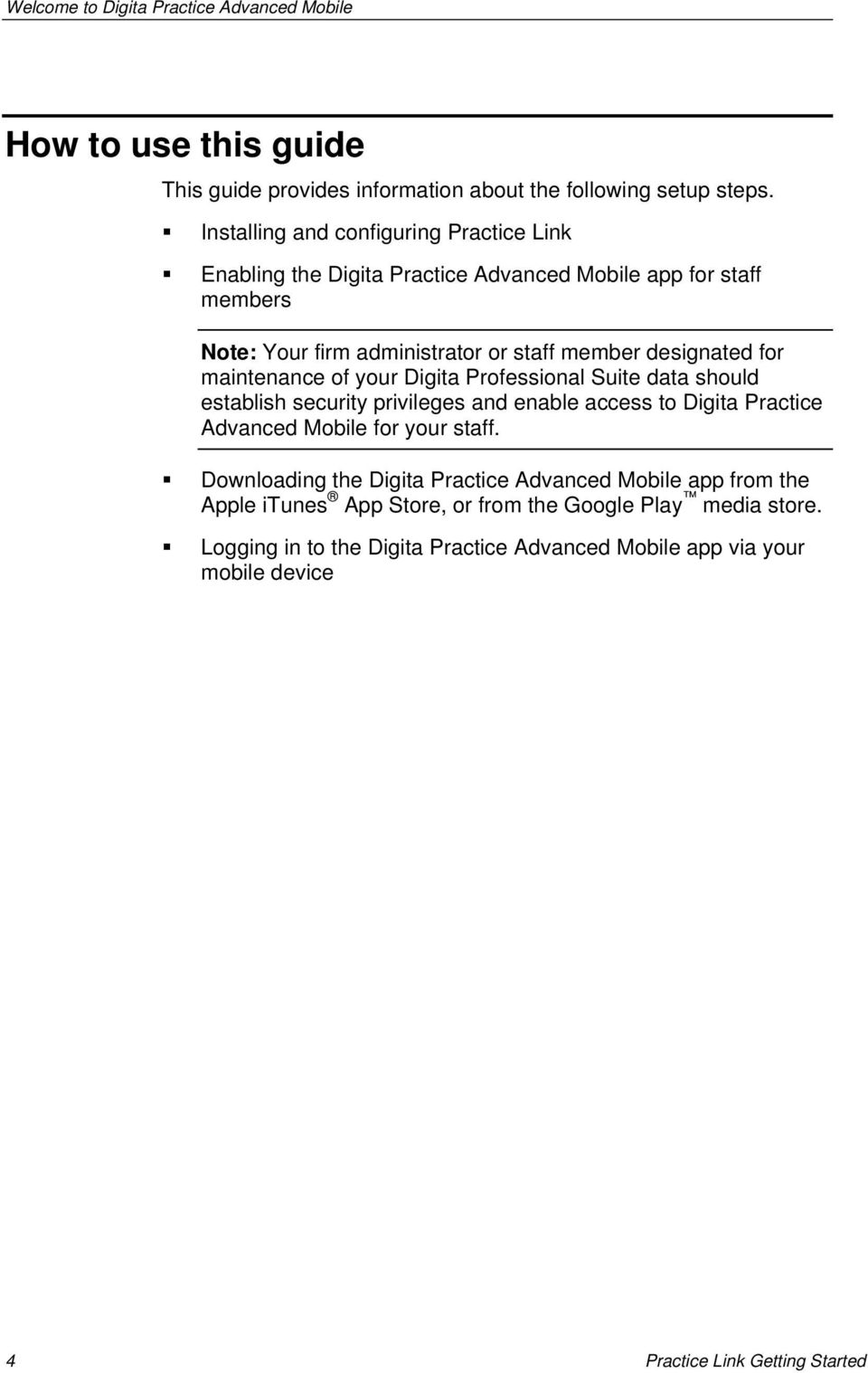 maintenance of your Digita Professional Suite data should establish security privileges and enable access to Digita Practice Advanced Mobile for your staff.