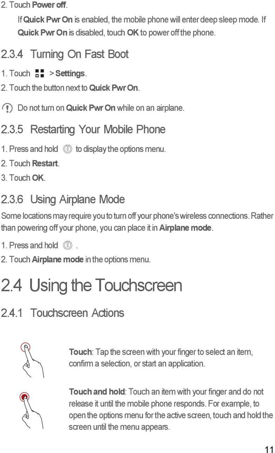 3. Touch OK. 2.3.6 Using Airplane Mode Some locations may require you to turn off your phone's wireless connections. Rather than powering off your phone, you can place it in Airplane mode. 1.