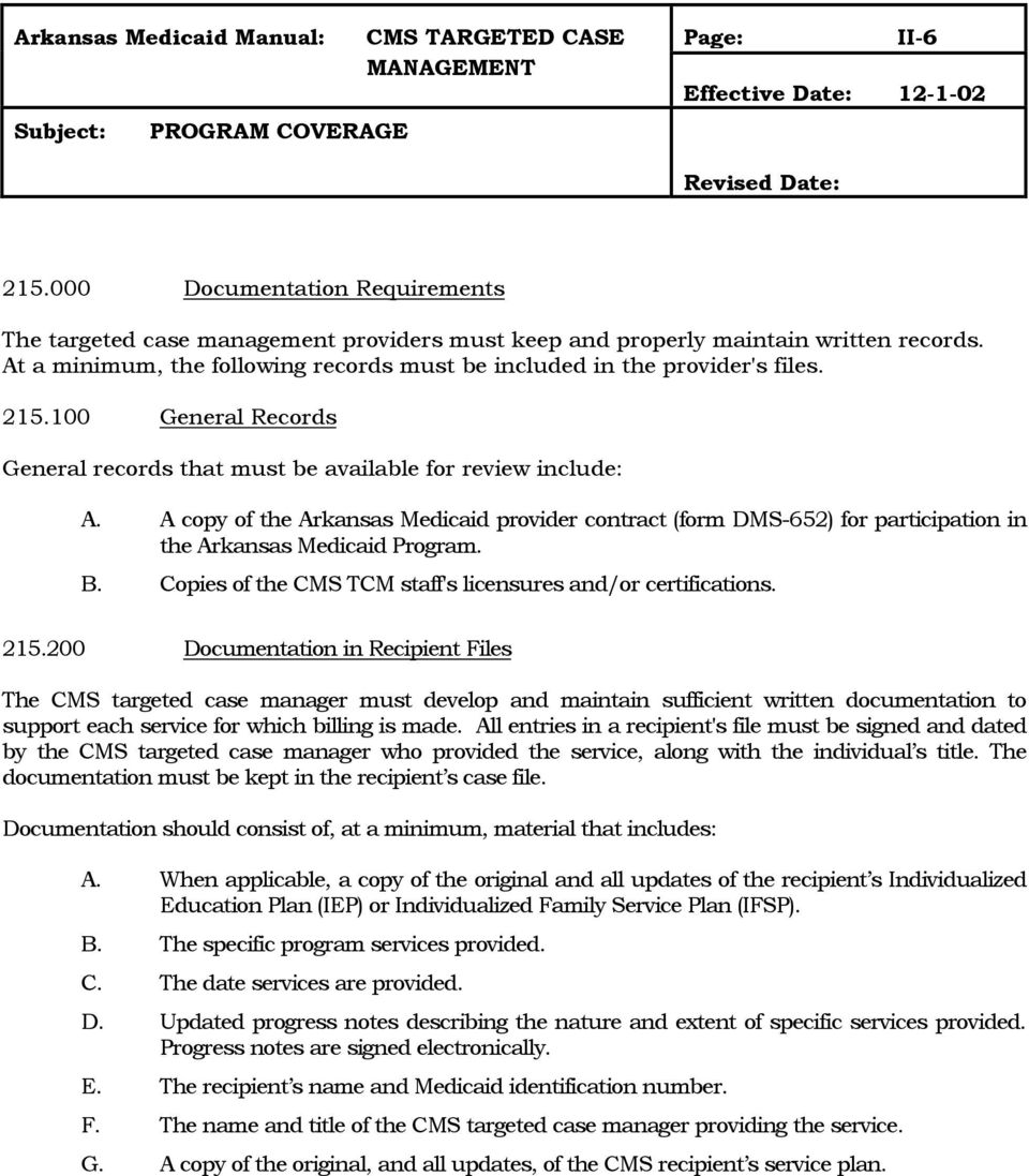 A copy of the Arkansas Medicaid provider contract (form DMS-652) for participation in the Arkansas Medicaid Program. B. Copies of the CMS TCM staff's licensures and/or certifications. 215.